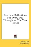 Practical Reflections For Every Day Throughout The Year (1853)