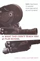 What They Don't Teach You at Film School: 161 Strategies For Making Your Own Movies No Matter What