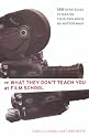 What They Don't Teach You at Film School: 161 Strategies For Making Your Own Movies No Matter What