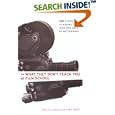 What They Don't Teach You at Film School: 161 Strategies For Making Your Own Movies No Matter What