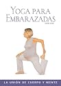 Yoga para embarazadas: La union de cuerpo y mente (Salud y bienestar series) (Spanish Edition)