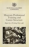 Museum professional training and career structure : report by a working party 1987