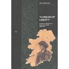 A Dream of Liberty: Constance Markleviczs Vision of Ireland 1908-1927: Constance Markievicz's Vision of Ireland, 1908-1927 (Bibliotheca Historica (Helsinki, Finland), 34.)