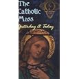 The Catholic Mass: Yesterday & Today
