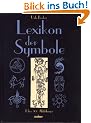 Lexikon der Symbole  - 1.800 Stichw�rter und �ber 900 Abbildungen zu den wesentlichen Symbolen der Antike, der christlichen Kunst und fremder Kulturen