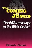 The Coming of Jesus: The Real Message of the Bible Codes