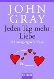 Jeden Tag mehr Liebe: 365 Anregungen f�r Paare - John Gray