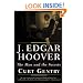 J. Edgar Hoover: The Man and the Secrets