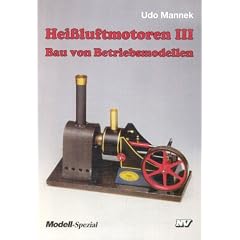 Heissluftmotoren: Hei�luft-Motoren, Bd.3, Bau von Betriebsmodellen: III
