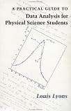 A Practical Guide to Data Analysis for Physical Science Students