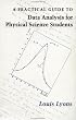 A Practical Guide to Data Analysis for Physical Science Students