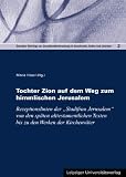 Produkt-Bild: Tochter Zion auf dem Weg zum himmlischen Jerusalem: Rezeptionslinien der "Stadtfrau Jerusalem" von den sp&auml;ten alttestamentlichen Texten bis zu den ... in Geschichte, Kultur und Literatur 2