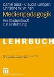 Medienp&auml;dagogik: Ein Studienbuch zur Einf&uuml;hrung (Studienb&uuml;cher zur Kommunikations- und Medienwissenschaft) - Daniel S&uuml;ss, Claudia Lampert, Christine W. Wijnen