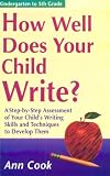 How Well Does Your Child Write?: A Step-By-Step Assessment of Your Child's Writing Skills and Techniques to Develop Them (How Well Does Your Child Do in School)