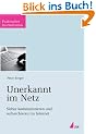 Unerkannt im Netz: Sicher kommunizieren und recherchieren im Internet