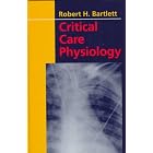 Critical Care Physiology by Robert H. Bartlett