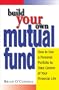 Build Your Own Mutual Fund: How to Use a Personal Portfolio to Take Control of Your Financial Life