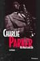 Charlie Parker: His Music and Life (The Michigan American Music Series)