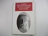 Alfred : the good soldier : his life and campaigns