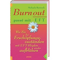 Burnout pass� mit EFT: Wie Sie bei Ersch�pfungszust�nden mit EFT-Klopfen wieder aufbl�hen