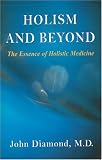 Holism and Beyond: The Essence of Holistic Medicine