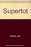 Supertot : a parent's guide to toddlers