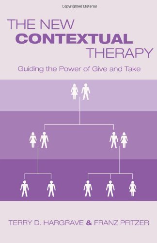 The New Contextual Therapy: Guiding the Power of Give and Take, by Terry D. Hargrave, Franz Pfitzer