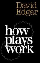 How Plays Work: A Practical Guide to Playwriting