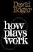 How Plays Work: A Practical Guide to Playwriting