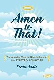 Amen to That!: The Amazing Way the Bible Influences Our Everyday Language