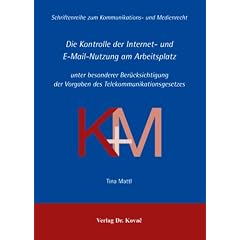 Die Kontrolle der Internet- und E-Mail-Nutzung am Arbeitsplatz: unter besonderer Ber�cksichtigung der Vorgaben des Telekommunikationsgesetzes