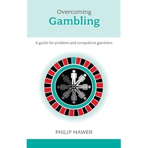 Overcoming Problem Gambling - A guide for problem and compulsive gamblers (Overcoming Common Problems)