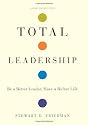 Total Leadership: Be a Better Leader, Have a Richer Life