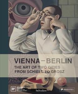 Vienna--Berlin : The Art of Two Cities from Schiele to Grosz (Hardcover)--by Berlinische Galerie [2013 Edition]