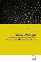 Erlebnis.Weingut: Die Inszenierung des &ouml;sterreichischen Weines mit den Mitteln der Architektur