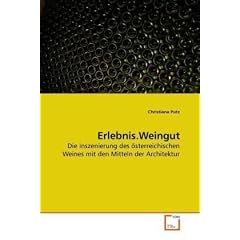 Erlebnis.Weingut: Die Inszenierung des �sterreichischen Weines mit den Mitteln der Architektur