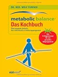 Funfack, Metabolic Balance Das Kochbuch: : &Uuml;berzeugend einfach! Das individuelle Ern&auml;hrungsprogramm - Das Erfolgskonzept f&uuml;r ein gesundes K&ouml;rpergewicht - Dr. med. Wolf Funfack