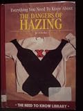 Everything You Need to Know about The Dangers of Hazing (Need to Know Library)