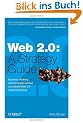 Web 2.0: A Strategy Guide: Business thinking and strategies behind successful Web 2.0 implementations