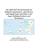 Review ICON Group International, Inc.  / The 2007-2012 World Outlook for Refined Confectioners’, Soft, Brown, and Liquid Sugar and Other Cane Sugar Refining Products and Byproducts