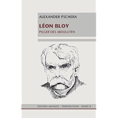 Leon Bloy. Pilger des Absoluten