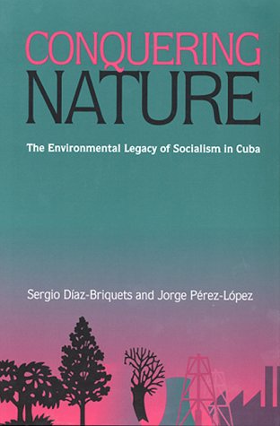 Conquering Nature: The Enviromental Legacy of Socialism in Cuba (Pitt Latin Amercian Studies) under Marxism in The Books Store