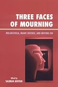 Three Faces of Mourning: Melancholia, Manic Defense, and Moving On