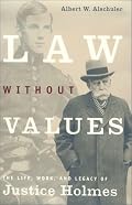 Law Without Values : The Life, Work, and Legacy of Justice Holmes