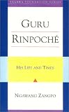 Guru Rinpoche: His Life and Times (Tsadra Foundation Series)