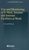 Use And Monitoring Of E-mail, Intranet And Internet Facilities At Work: Law And Practice (Studies in Employment and Social Policy)