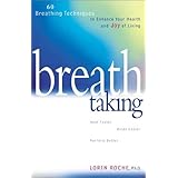 Breath Taking: 60 Breathing Techniques to Enhance Your Health and Joy of Living