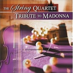 String Quartet Tribute to Madonna by  P. / Rans, R. Brown, J. / Bettis, J. Lind, B. Madonna / Elliot, P. Madonna / Leonard, and W. Madonna / Orbit 