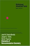 Elements of Noncommutative Geometry (Birkhaeuser Advanced Texts / Basler Lehrbuecher)