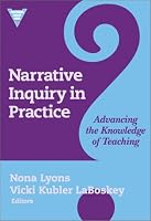 Narrative Inquiry in Practice: Advancing the Knowledge of Teaching (Practitioner Inquiry Series)